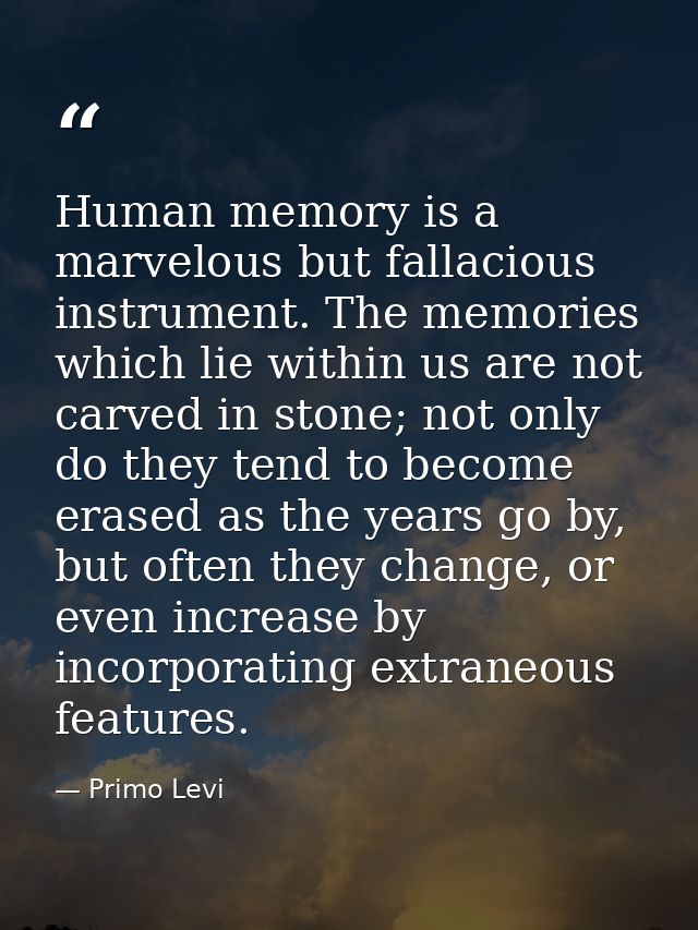 Human memory is a marvelous but fallacious instrument. The memories which lie within us are not carved in stone; not onl — Primo Levi
