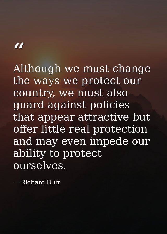 Although we must change the ways we protect our country, we must also guard against policies that appear attractive but  — Richard Burr