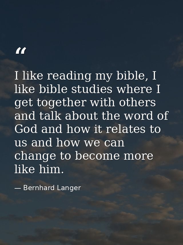 I like reading my bible, I like bible studies where I get together with others and talk about the word of God and how it — Bernhard Langer