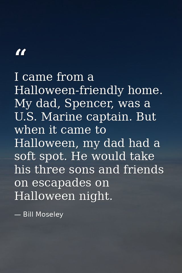 I came from a Halloween-friendly home. My dad, Spencer, was a U.S. Marine captain. But when it came to Halloween, my dad — Bill Moseley