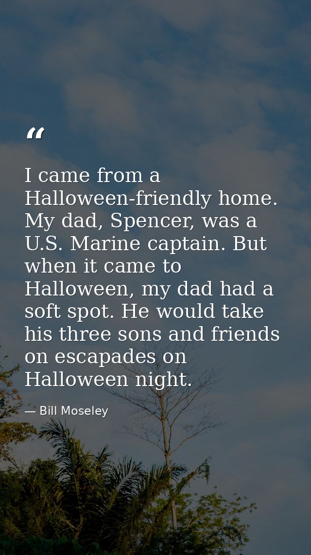 I came from a Halloween-friendly home. My dad, Spencer, was a U.S. Marine captain. But when it came to Halloween, my dad — Bill Moseley