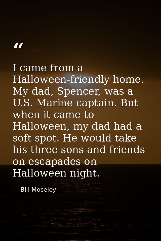 I came from a Halloween-friendly home. My dad, Spencer, was a U.S. Marine captain. But when it came to Halloween, my dad — Bill Moseley