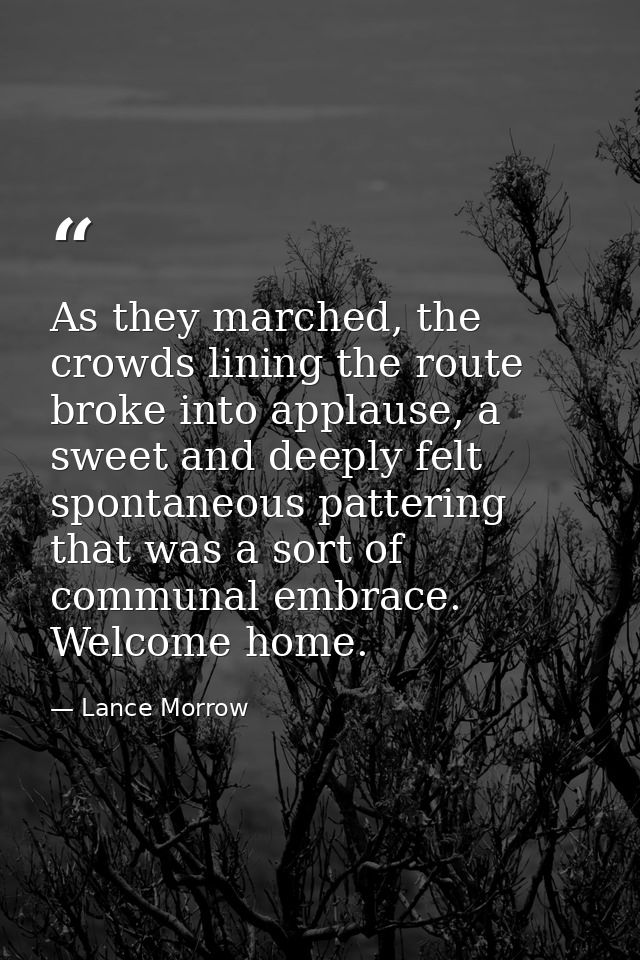 As they marched, the crowds lining the route broke into applause, a sweet and deeply felt spontaneous pattering that was — Lance Morrow