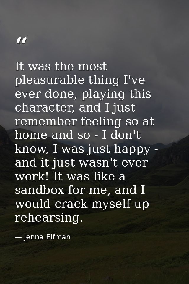 It was the most pleasurable thing I've ever done, playing this character, and I just remember feeling so at home and so  — Jenna Elfman