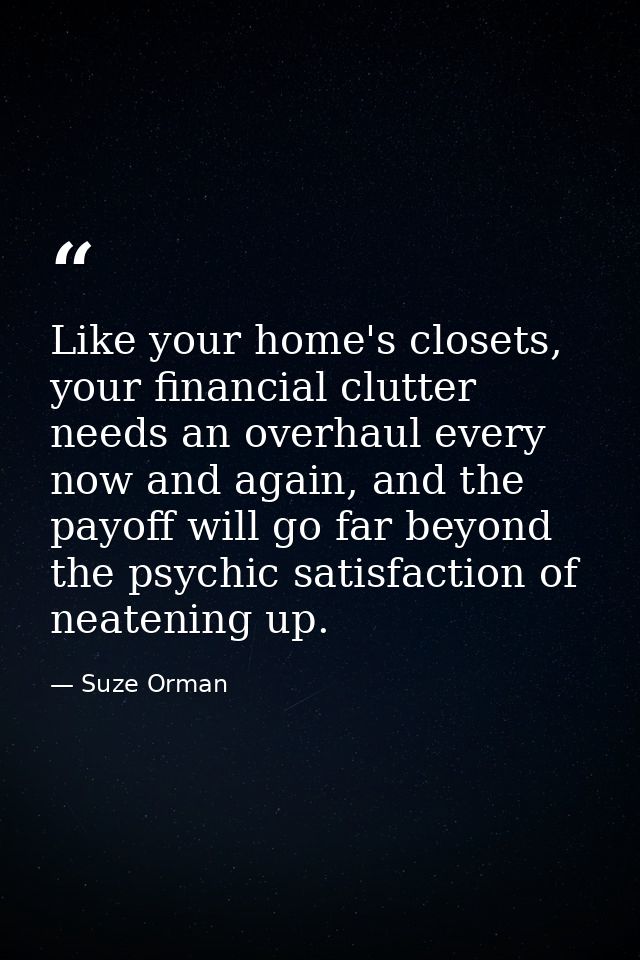 Like your home's closets, your financial clutter needs an overhaul every now and again, and the payoff will go far beyon — Suze Orman