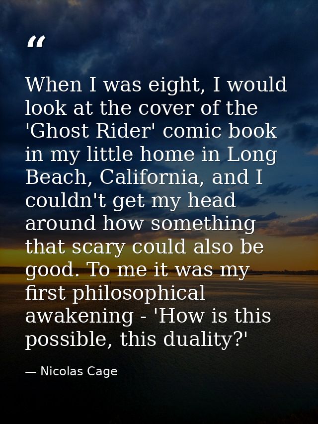 When I was eight, I would look at the cover of the 'Ghost Rider' comic book in my little home in Long Beach, California, — Nicolas Cage