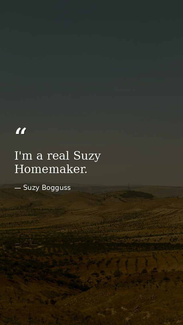 I'm a real Suzy Homemaker. — Suzy Bogguss