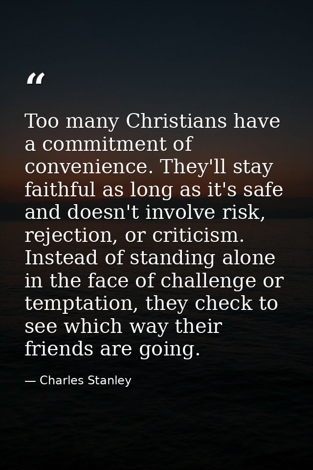 Too many Christians have a commitment of convenience. They'll stay faithful as long as it's safe and doesn't involve ris — Charles Stanley