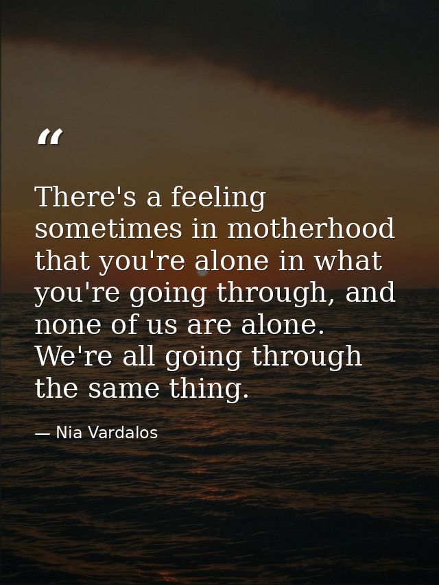 There's a feeling sometimes in motherhood that you're alone in what you're going through, and none of us are alone. We'r — Nia Vardalos