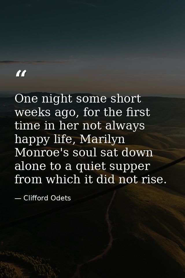 One night some short weeks ago, for the first time in her not always happy life, Marilyn Monroe's soul sat down alone to — Clifford Odets