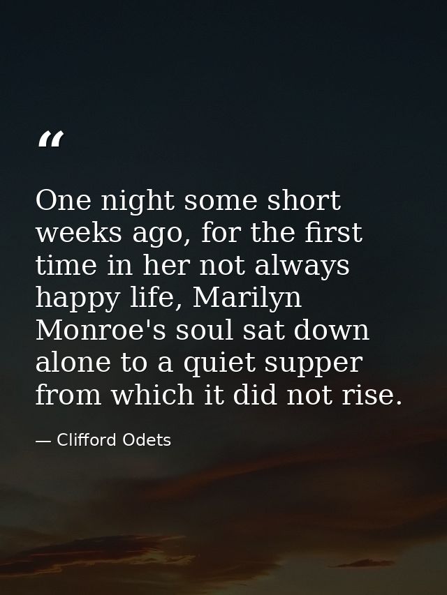One night some short weeks ago, for the first time in her not always happy life, Marilyn Monroe's soul sat down alone to — Clifford Odets
