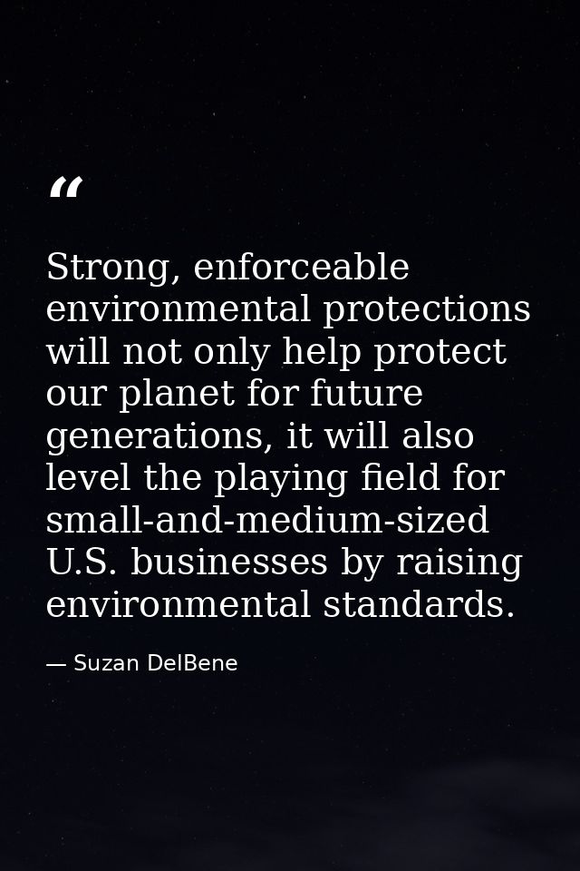 Strong, enforceable environmental protections will not only help protect our planet for future generations, it will also — Suzan DelBene