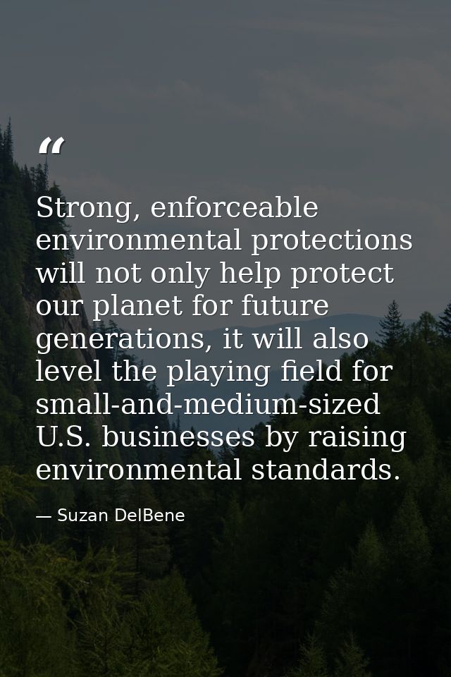 Strong, enforceable environmental protections will not only help protect our planet for future generations, it will also — Suzan DelBene