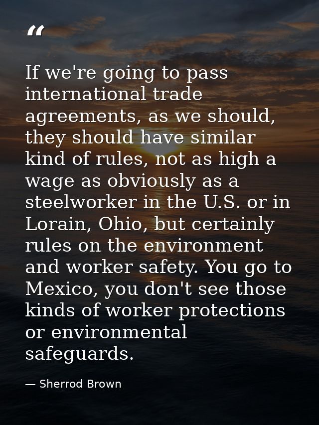 If we're going to pass international trade agreements, as we should, they should have similar kind of rules, not as high — Sherrod Brown