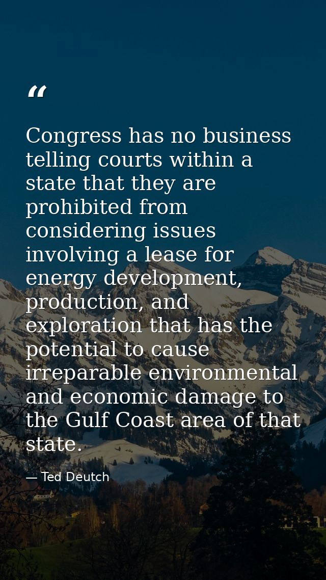 Congress has no business telling courts within a state that they are prohibited from considering issues involving a leas — Ted Deutch