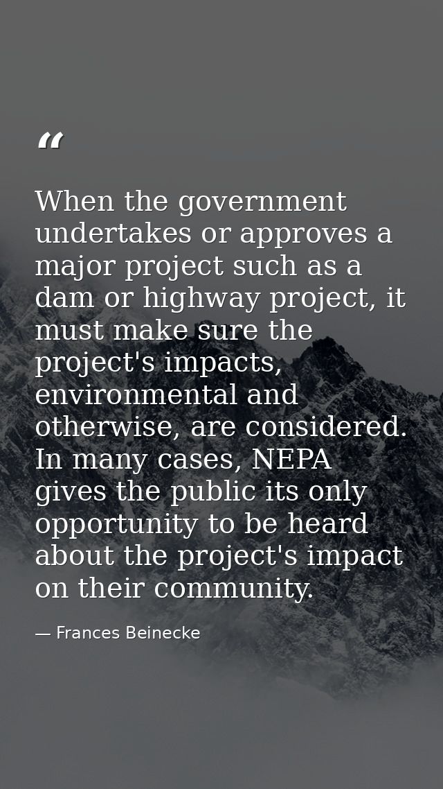 When the government undertakes or approves a major project such as a dam or highway project, it must make sure the proje — Frances Beinecke