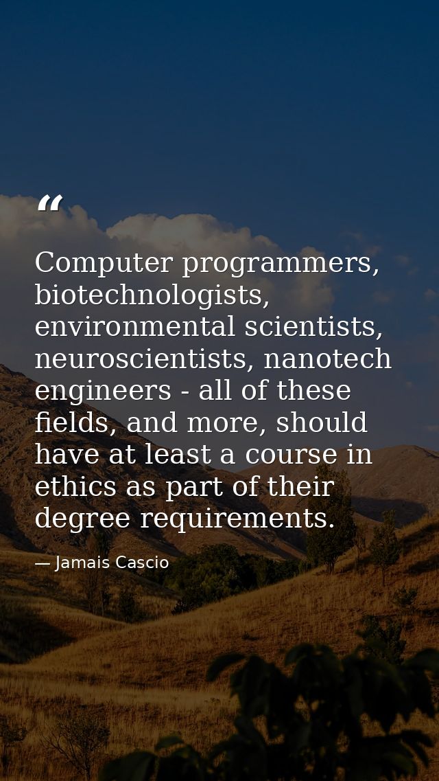 Computer programmers, biotechnologists, environmental scientists, neuroscientists, nanotech engineers - all of these fie — Jamais Cascio