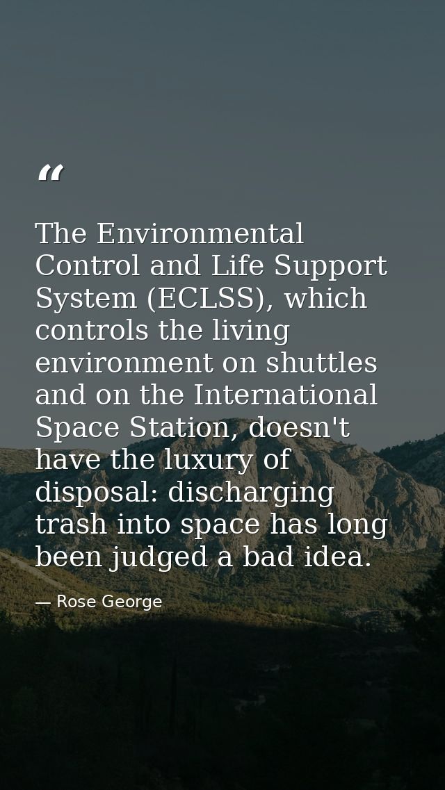 The Environmental Control and Life Support System (ECLSS), which controls the living environment on shuttles and on the  — Rose George
