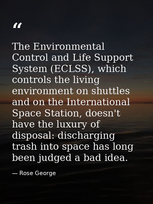 The Environmental Control and Life Support System (ECLSS), which controls the living environment on shuttles and on the  — Rose George