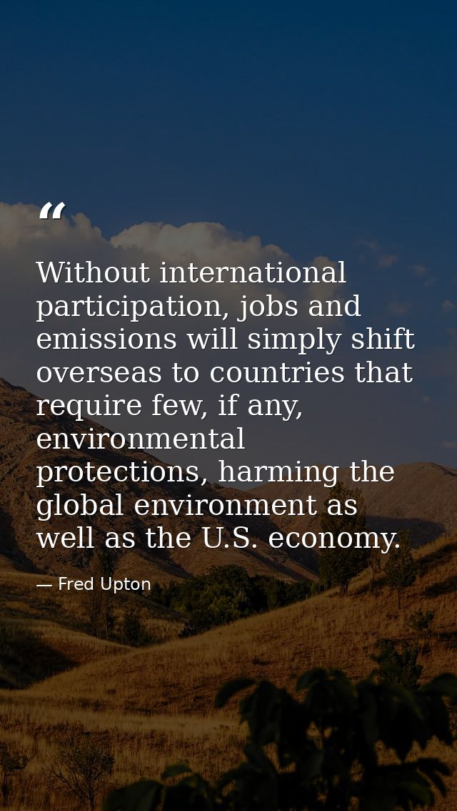 Without international participation, jobs and emissions will simply shift overseas to countries that require few, if any — Fred Upton