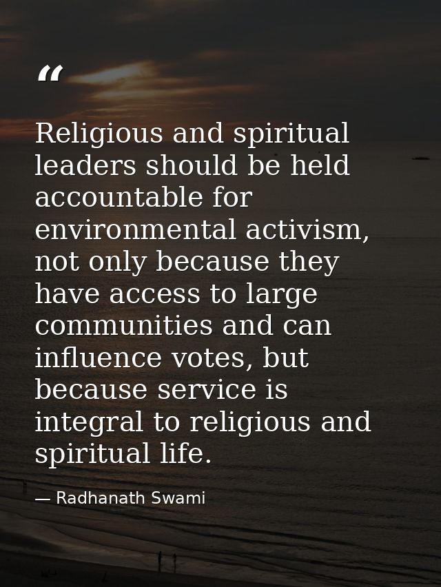 Religious and spiritual leaders should be held accountable for environmental activism, not only because they have access — Radhanath Swami