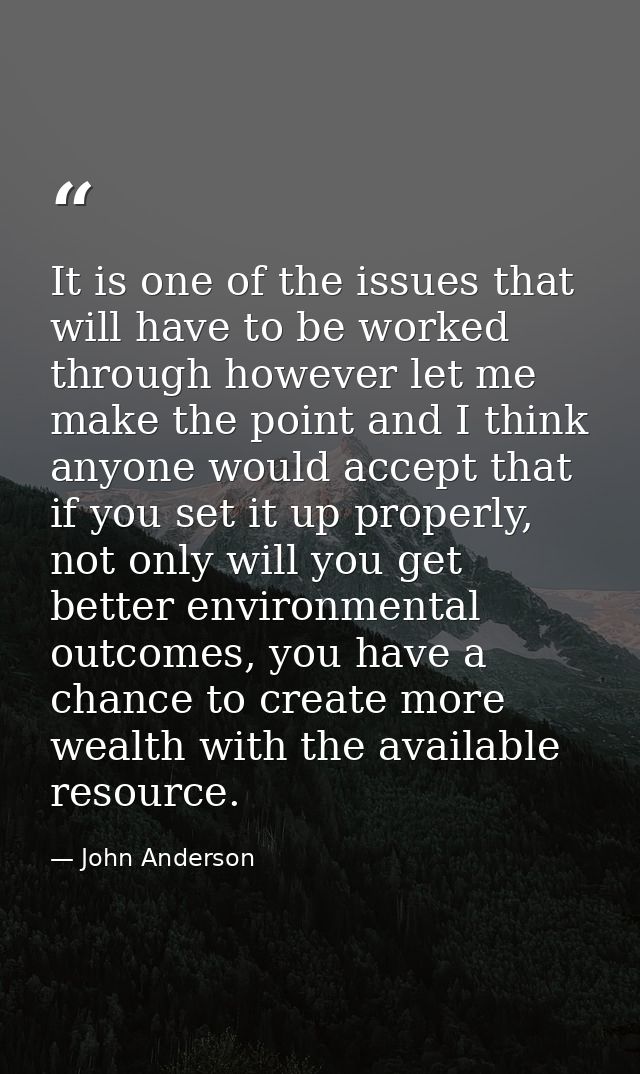 It is one of the issues that will have to be worked through however let me make the point and I think anyone would accep — John Anderson