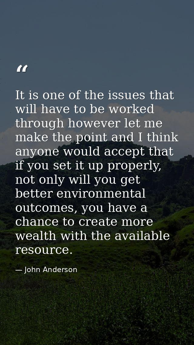 It is one of the issues that will have to be worked through however let me make the point and I think anyone would accep — John Anderson