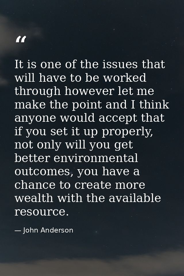 It is one of the issues that will have to be worked through however let me make the point and I think anyone would accep — John Anderson