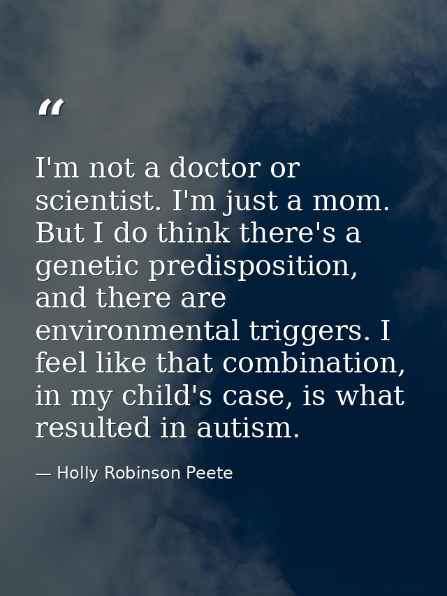 I'm not a doctor or scientist. I'm just a mom. But I do think there's a genetic predisposition, and there are environmen — Holly Robinson Peete