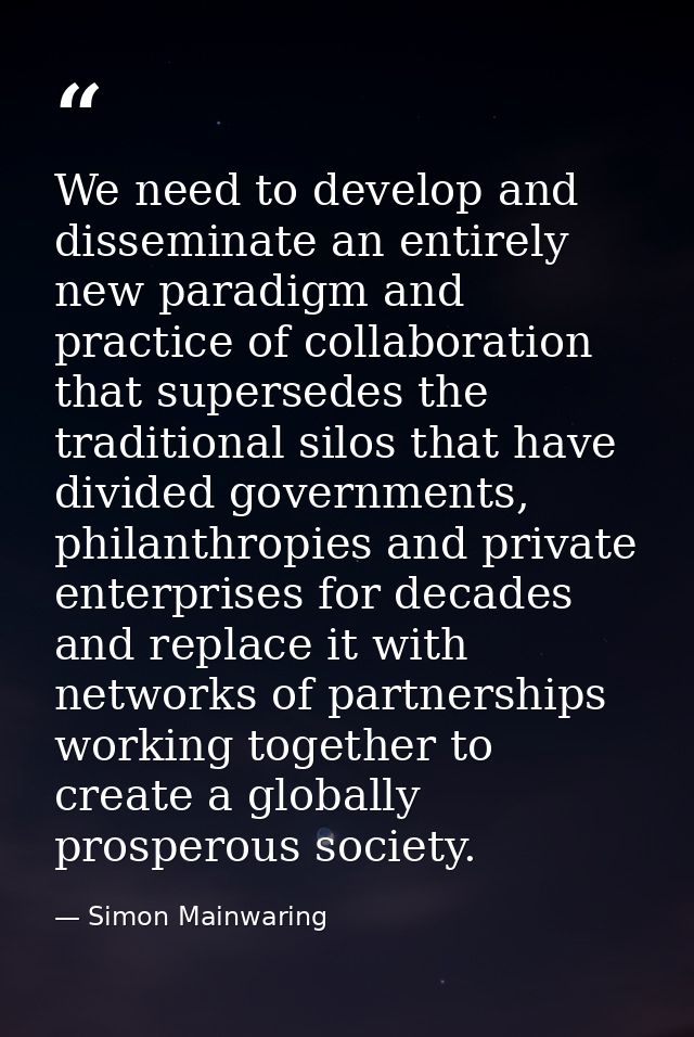 We need to develop and disseminate an entirely new paradigm and practice of collaboration that supersedes the traditiona — Simon Mainwaring