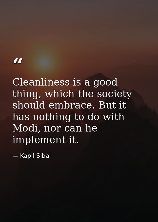 Cleanliness is a good thing, which the society should embrace. But it has nothing to do with Modi, nor can he implement  — Kapil Sibal