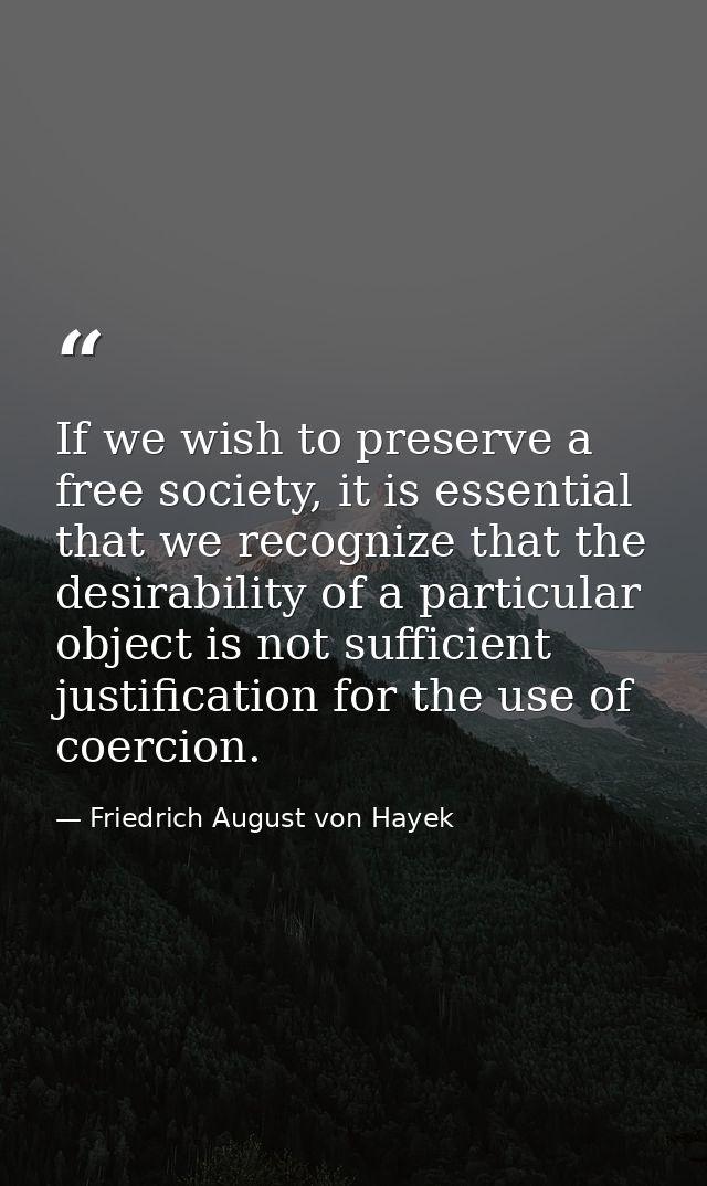 If we wish to preserve a free society, it is essential that we recognize that the desirability of a particular object is — Friedrich August von Hayek