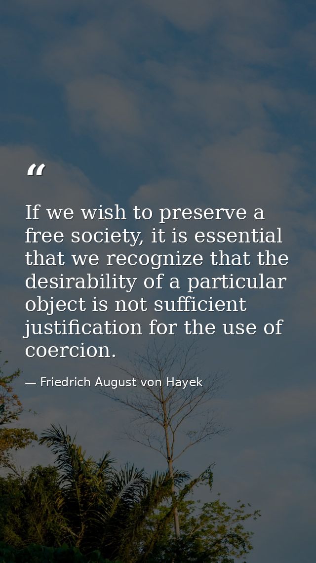 If we wish to preserve a free society, it is essential that we recognize that the desirability of a particular object is — Friedrich August von Hayek