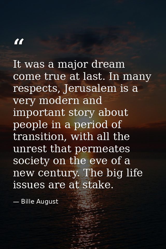 It was a major dream come true at last. In many respects, Jerusalem is a very modern and important story about people in — Bille August