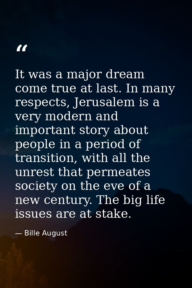 It was a major dream come true at last. In many respects, Jerusalem is a very modern and important story about people in — Bille August