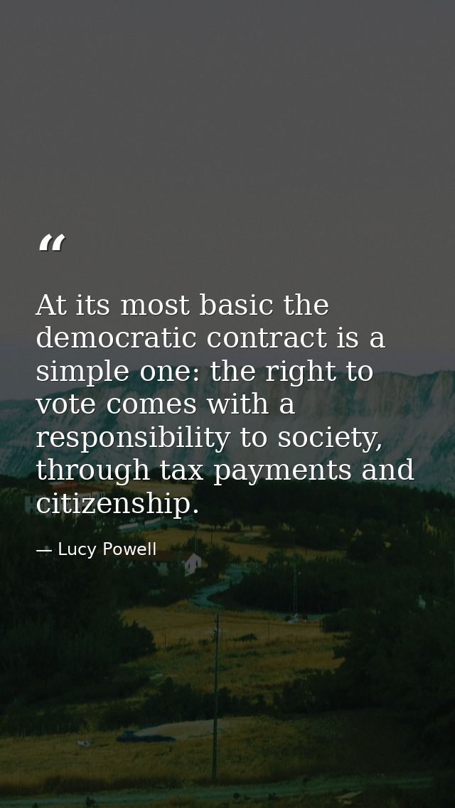 At its most basic the democratic contract is a simple one: the right to vote comes with a responsibility to society, thr — Lucy Powell