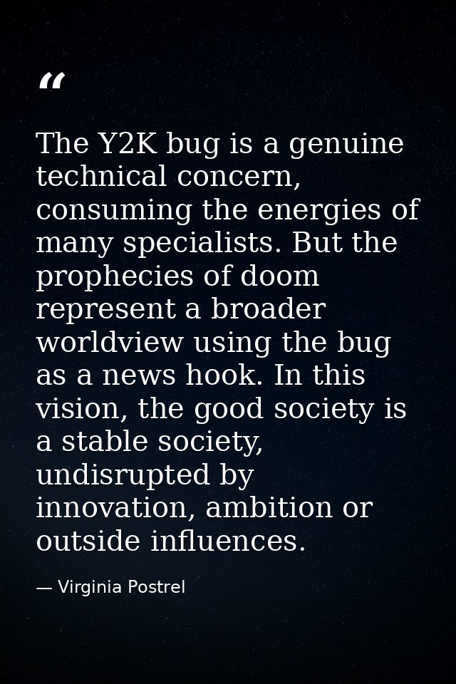 The Y2K bug is a genuine technical concern, consuming the energies of many specialists. But the prophecies of doom repre — Virginia Postrel