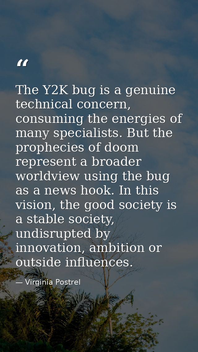 The Y2K bug is a genuine technical concern, consuming the energies of many specialists. But the prophecies of doom repre — Virginia Postrel