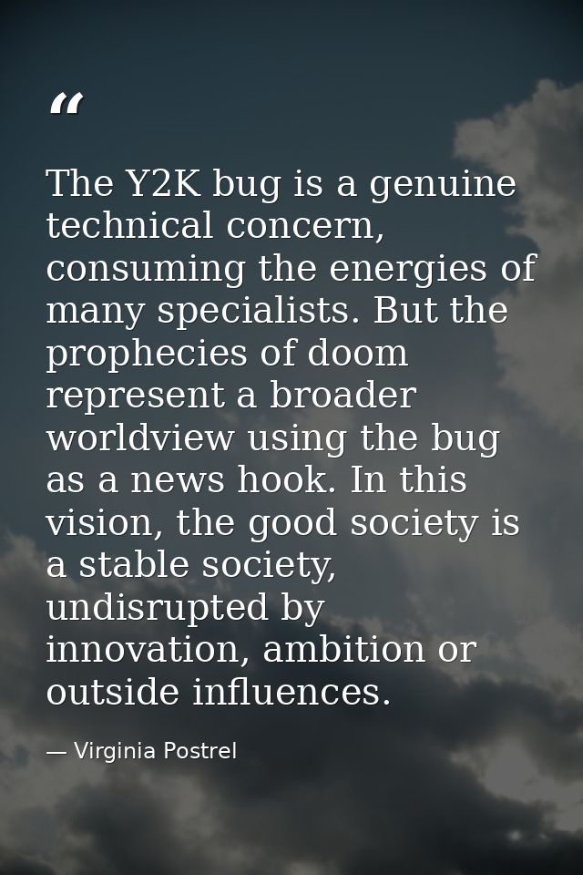 The Y2K bug is a genuine technical concern, consuming the energies of many specialists. But the prophecies of doom repre — Virginia Postrel