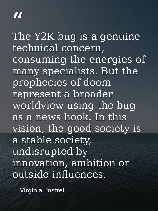 The Y2K bug is a genuine technical concern, consuming the energies of many specialists. But the prophecies of doom repre — Virginia Postrel