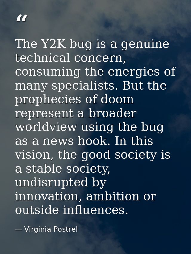The Y2K bug is a genuine technical concern, consuming the energies of many specialists. But the prophecies of doom repre — Virginia Postrel