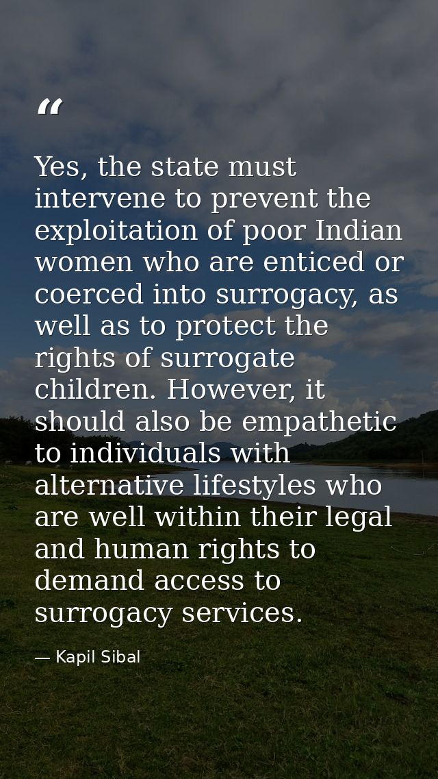Yes, the state must intervene to prevent the exploitation of poor Indian women who are enticed or coerced into surrogacy — Kapil Sibal