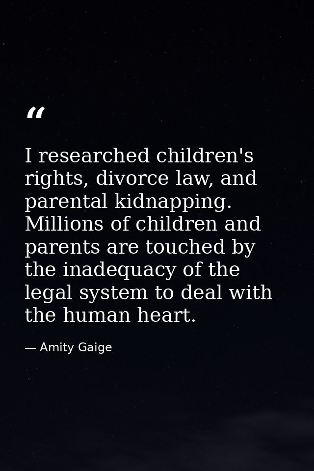 I researched children's rights, divorce law, and parental kidnapping. Millions of children and parents are touched by th — Amity Gaige
