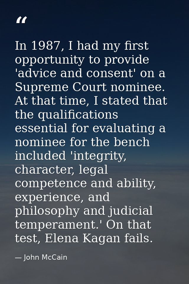 In 1987, I had my first opportunity to provide 'advice and consent' on a Supreme Court nominee. At that time, I stated t — John McCain