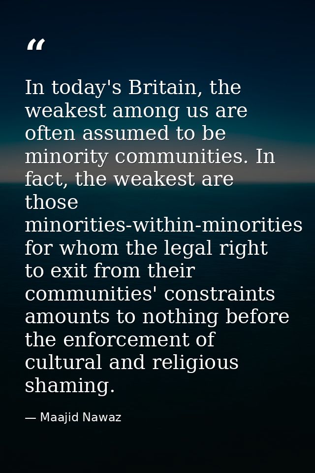 In today's Britain, the weakest among us are often assumed to be minority communities. In fact, the weakest are those mi — Maajid Nawaz