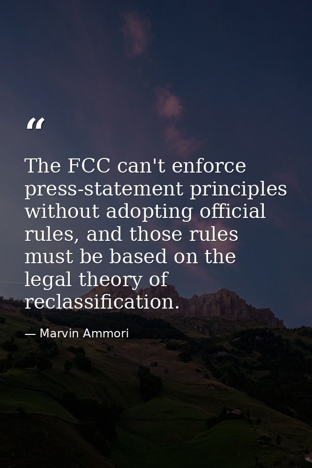 The FCC can't enforce press-statement principles without adopting official rules, and those rules must be based on the l — Marvin Ammori