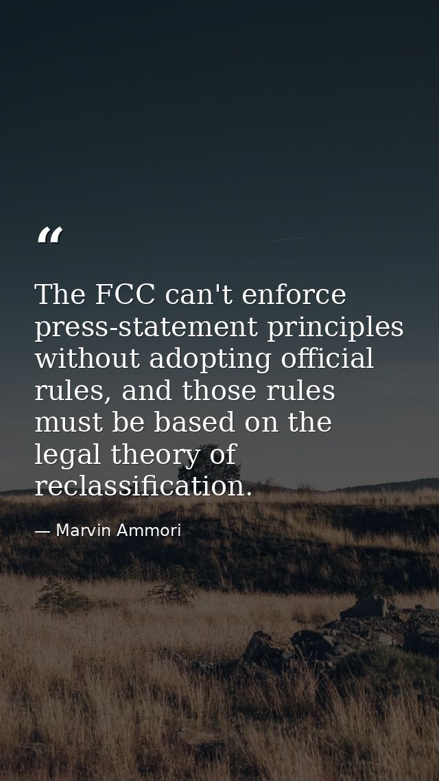 The FCC can't enforce press-statement principles without adopting official rules, and those rules must be based on the l — Marvin Ammori
