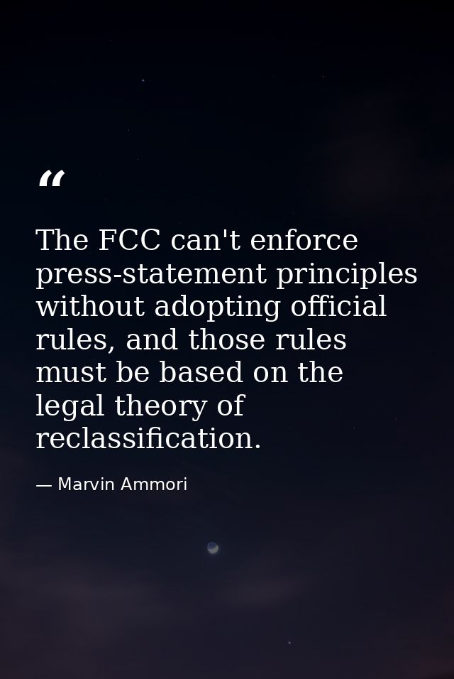 The FCC can't enforce press-statement principles without adopting official rules, and those rules must be based on the l — Marvin Ammori