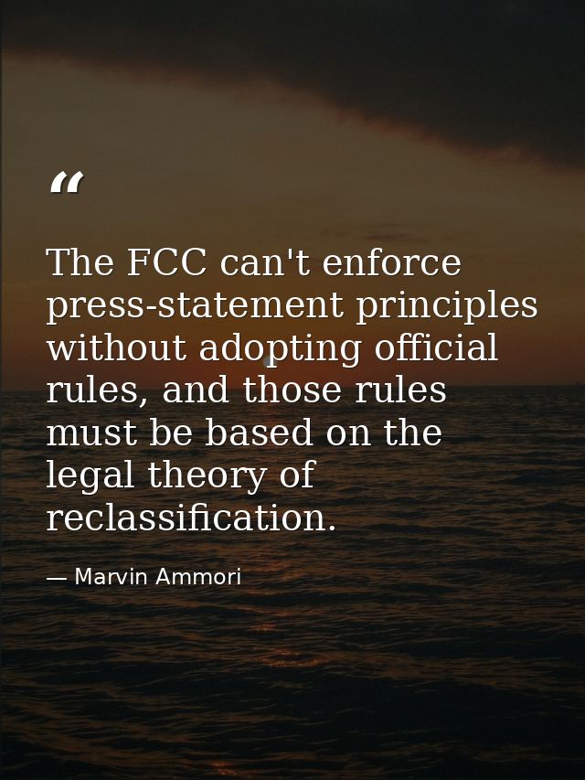 The FCC can't enforce press-statement principles without adopting official rules, and those rules must be based on the l — Marvin Ammori
