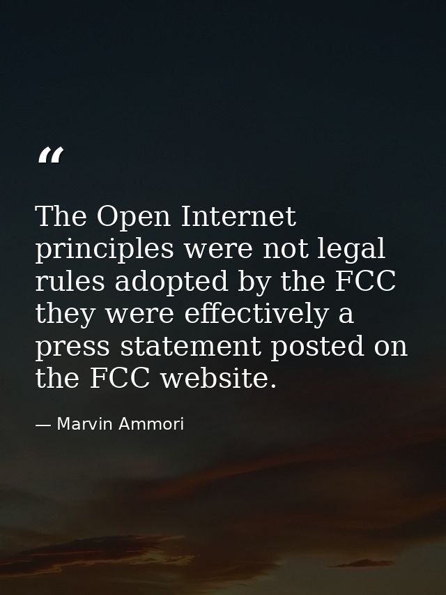 The Open Internet principles were not legal rules adopted by the FCC they were effectively a press statement posted on t — Marvin Ammori